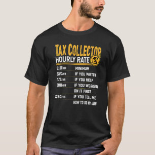 Tax Collector Hourly Rate Taxman Tax Collector T-Shirt