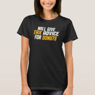 Tax Consultant Cpa Will Give Tax Advice For Don T-Shirt