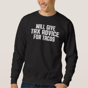 Tax Consultant  Cpa     Will Give Tax Advice For T Sweatshirt