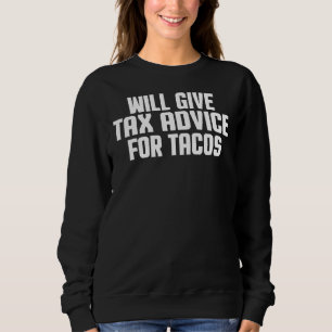 Tax Consultant  Cpa     Will Give Tax Advice For T Sweatshirt