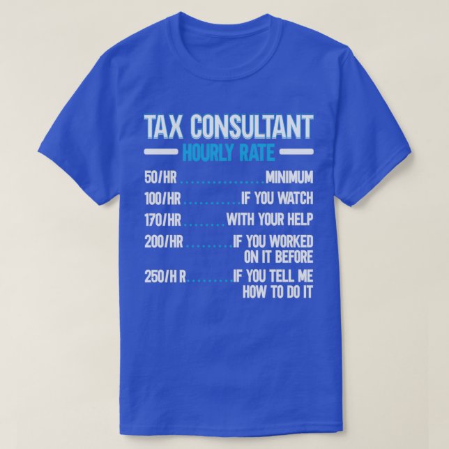 Tax Consultant Hourly Rate Accountant Tax Season T-Shirt (Design Front)