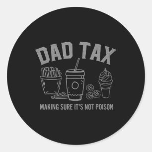 Tax Making Sure It39s Not Poison Fathers Day Dad J Classic Round Sticker
