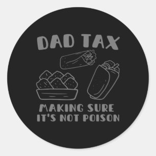 Tax Making Sure It's Not Poison Fathers Day Dad Hu Classic Round Sticker