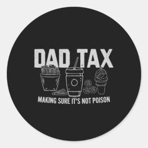 Tax Making Sure It's Not Poison Fathers Day Dad Jo Classic Round Sticker