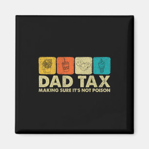 Tax Making Sure It's Not Poison Funny Dad Joke Magnet