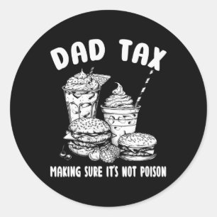 Tax Making Sure It's Not Poison - Funny Fathers Da Classic Round Sticker