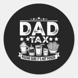 Tax Making Sure It's Not Poison Funny Fathers Day Classic Round Sticker