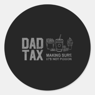 Tax Making Sure It's Not Poison Funny Fathers Day  Classic Round Sticker