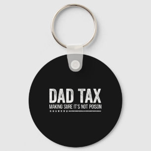 Tax Making Sure It's Not Poison Funny Fathers Day Key Ring
