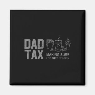 Tax Making Sure It's Not Poison Funny Fathers Day Magnet