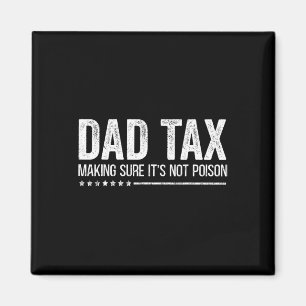 Tax Making Sure It's Not Poison Funny Fathers Day  Magnet