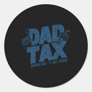 Tax Making Sure Not Poison Funny Father's Day Classic Round Sticker
