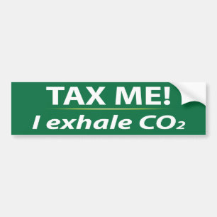 Tax Me: I Exhale CO2 Bumper Sticker