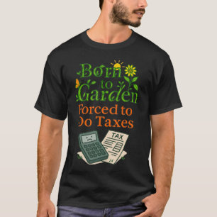 Tax Season - Funny Cpa Gardening Taxes T-Shirt