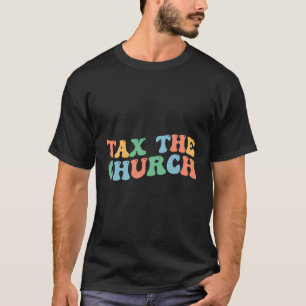 Tax The Church Pro Choice Feminism Feminist Women' T-Shirt