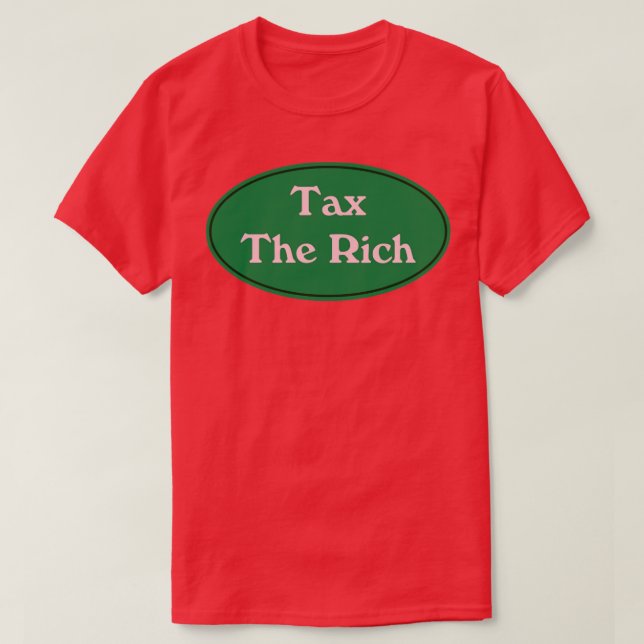 Tax The Rich4 T-Shirt (Design Front)