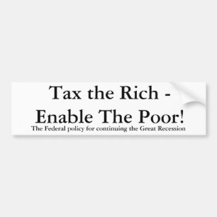 Tax the Rich - Enable The Poor!, The Federal po... Bumper Sticker