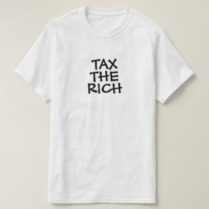 Tax The Rich or Your Text T-Shirt