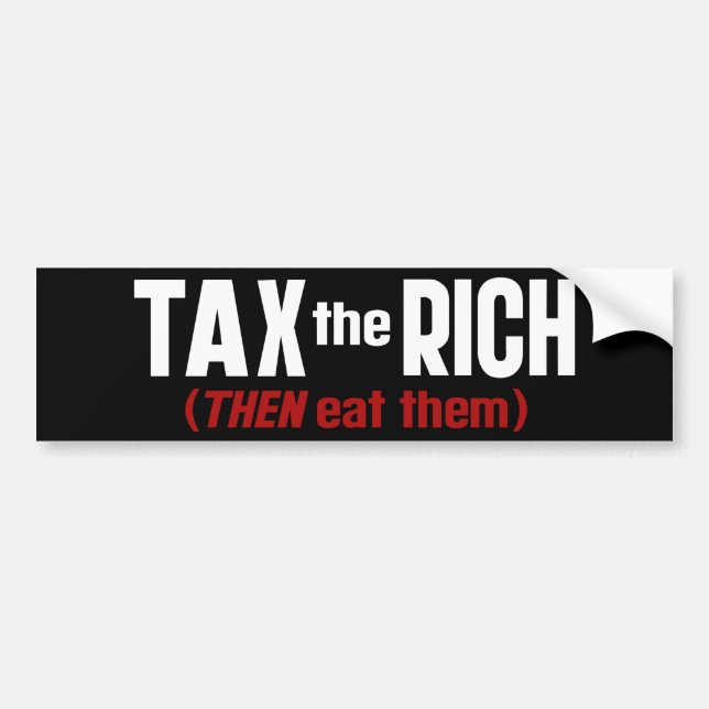 Tax The Rich THEN Eat Them Bumper Sticker (Front)