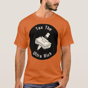 Tax The Ultra Rich1 T-Shirt