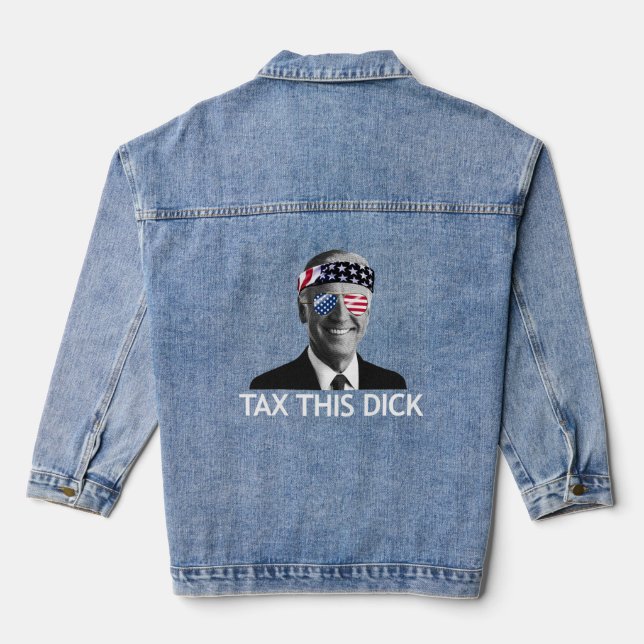 Tax This Dick Joe Biden President Joe Biden Tax  Denim Jacket (Back)
