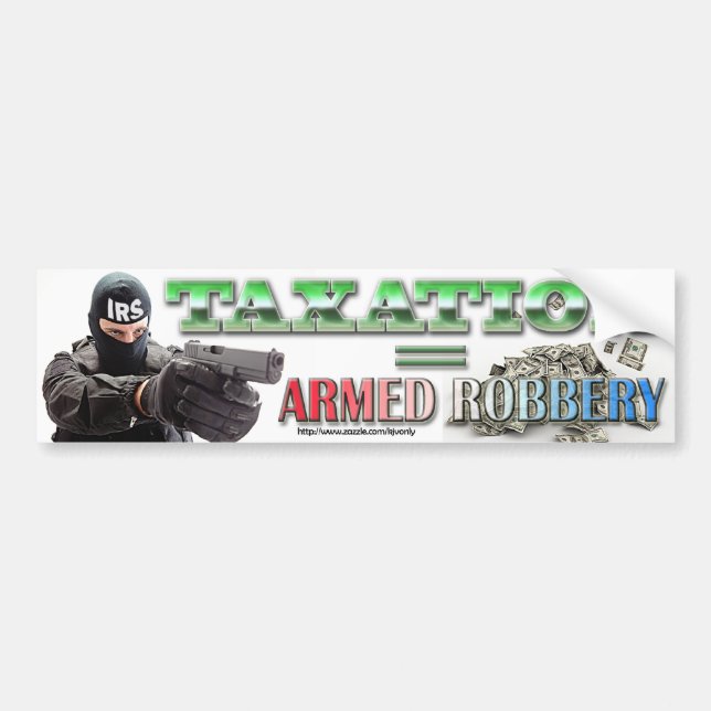 Taxation equals armed robbery bumper sticker (Front)