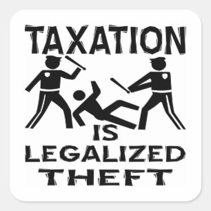 Taxation Is Legalised Theft Square Sticker