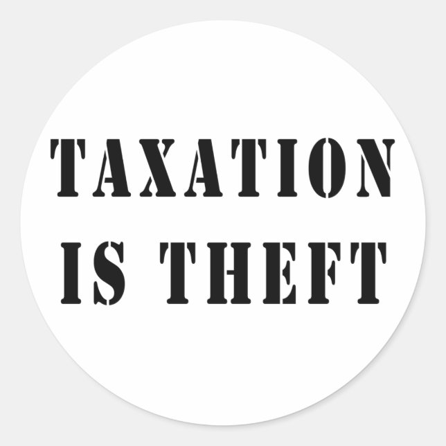 Taxation Is Theft Classic Round Sticker (Front)