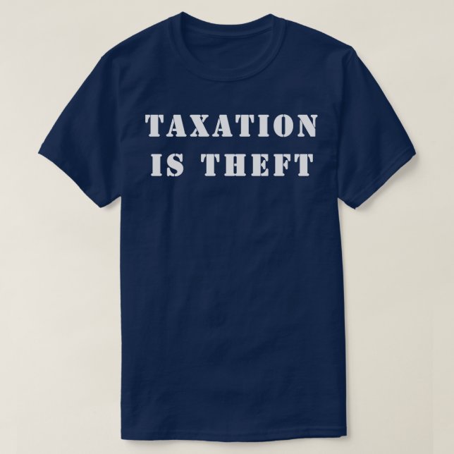Taxation is theft T-Shirt (Design Front)