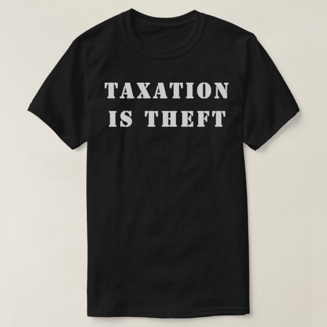 Taxation is theft T-Shirt (Design Front)