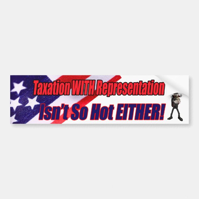 Taxation With Representation Bumper Sticker (Front)