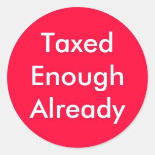 TaxedEnoughAlready Classic Round Sticker