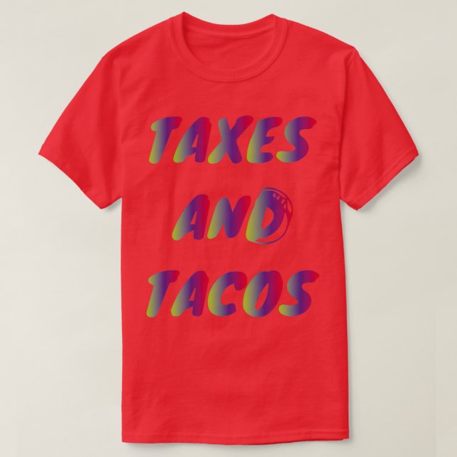 Taxes and Tacos 11 T-Shirt (Design Front)