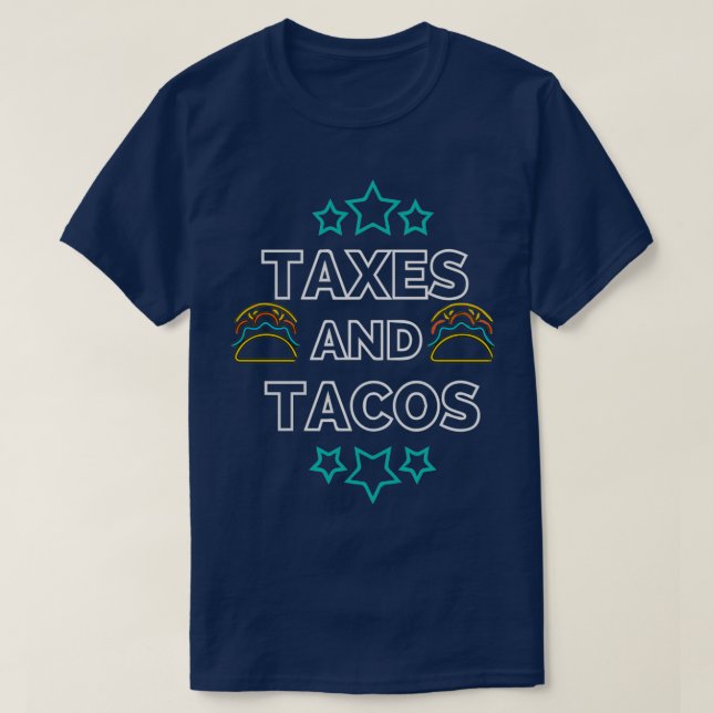 Taxes and Tacos 4 T-Shirt (Design Front)