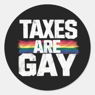 Taxes Are Gay Funny Gay Pride Lgbt Pride Month Classic Round Sticker