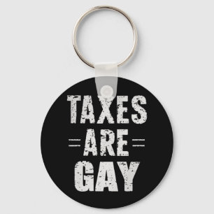 Taxes Are Gay Key Ring