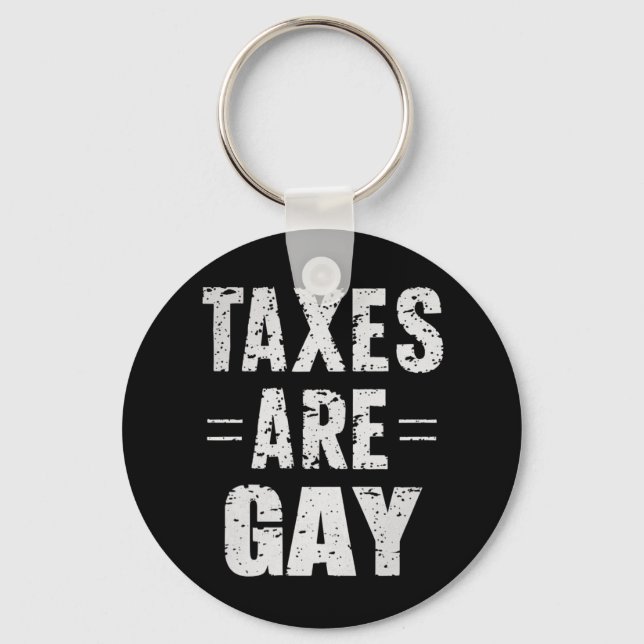 Taxes Are Gay Key Ring (Front)