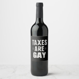 Taxes Are Gay Wine Label