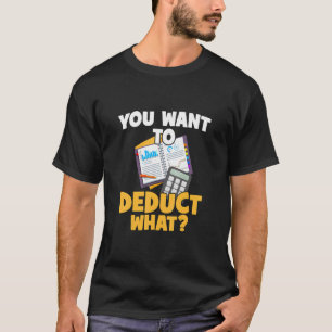 Taxes Cpa You Want To Deduct What Accounting Cpa A T-Shirt