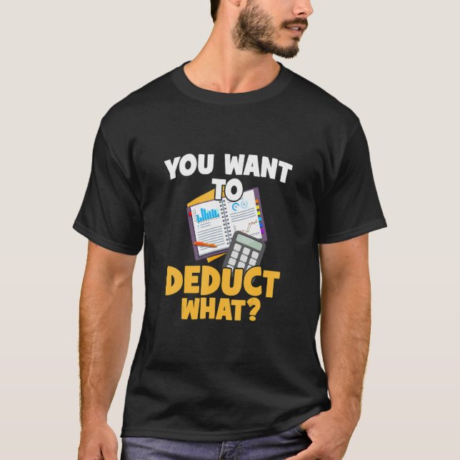 Taxes Cpa You Want To Deduct What Accounting Cpa A T-Shirt (Front)