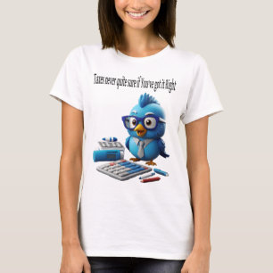 Taxes: Never Quite Sure If You've Got It Right T-Shirt