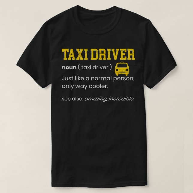 Taxi Driver Definition Taxicab Cab Driver Cabbie J T-Shirt (Design Front)