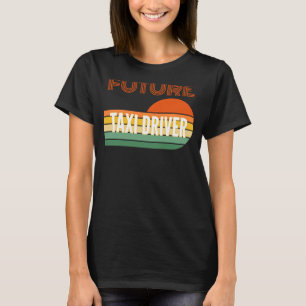 Taxi driver Future Taxi driver T-Shirt