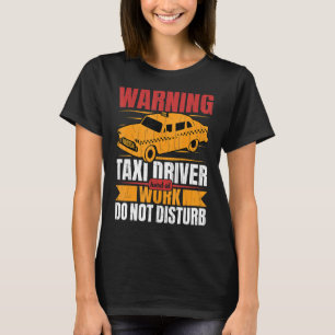 Taxi Driver Hard At Work Fun Taxi Driving Cab  Gra T-Shirt