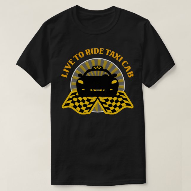 Taxi Driver Live To Ride Taxi Cab T-Shirt (Design Front)