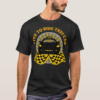 Taxi Driver Live To Ride Taxi Cab T-Shirt
