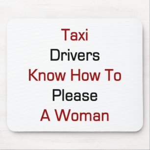 Taxi Drivers Know How To Please A Woman Mouse Mat