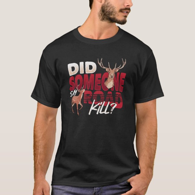 Taxidermist Did someone say Roadkill Taxidermy T-Shirt (Front)