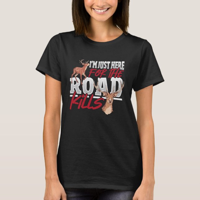 Taxidermist Juste Here For Road Kills Deer Taxider T-Shirt (Front)