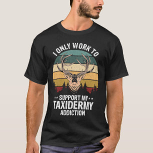 Taxidermist Vintage Work to support Taxidermy Dead T-Shirt